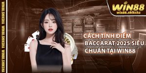 Cach Tinh Diem Baccarat 2025 Sieu Chuan Tai Win88