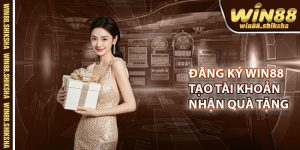 Dang Ky Win88 – Tao Tai Khoan Nhan Ngay Qua Tang 100k