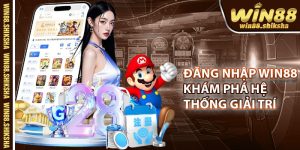 Dang Nhap Win88 – Kham Pha He Thong Giai Tri Dang Cap