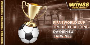 FIFA eWorld Cup – Tim Hieu Giai Bong Da Dien Tu Tai Win88