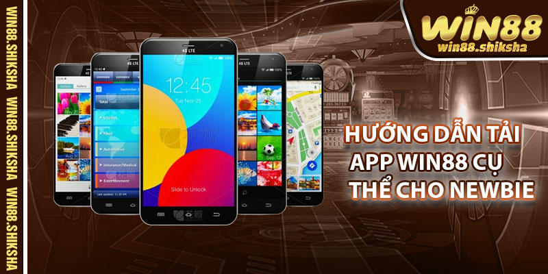 Hướng Dẫn Tải App Win88 Cụ Thể Dành Cho Newbie