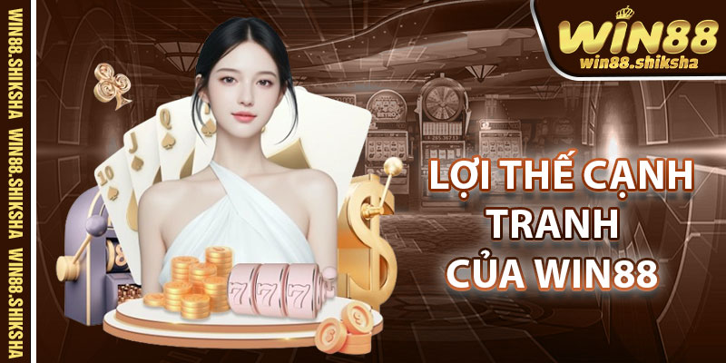 Lợi Thế Cạnh Tranh Của Win88