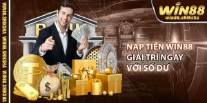 Nap Tien Win88 – Giai Tri Ngay Voi So Du Cap Nhat Nhanh