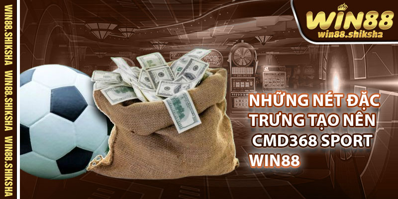 Những nét đặc trưng tạo nên Cmd368 Sport Win88