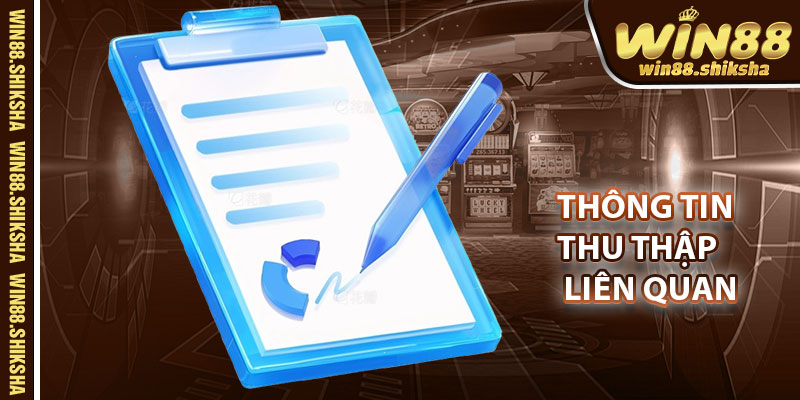 Thông Tin Thu Thập Liên Quan Về Chính Sách Bảo Mật Win88
